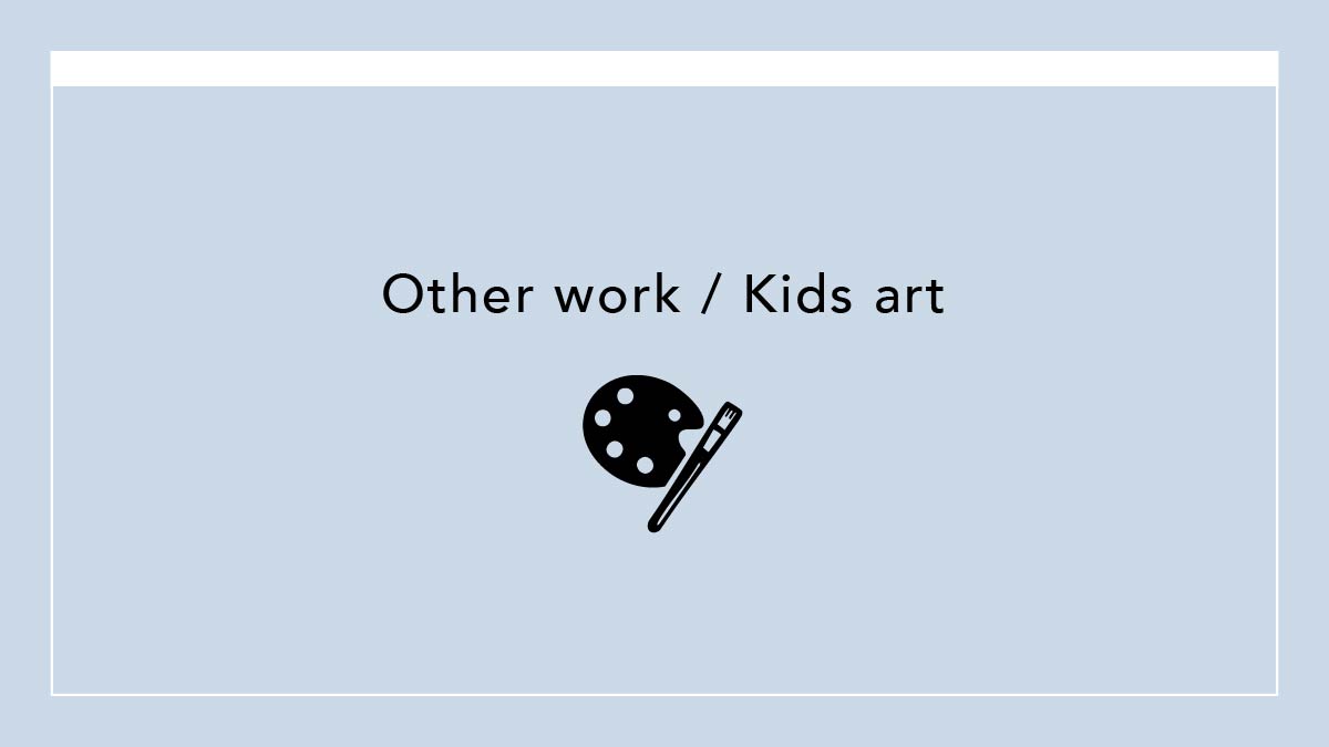 Other work / Kids art